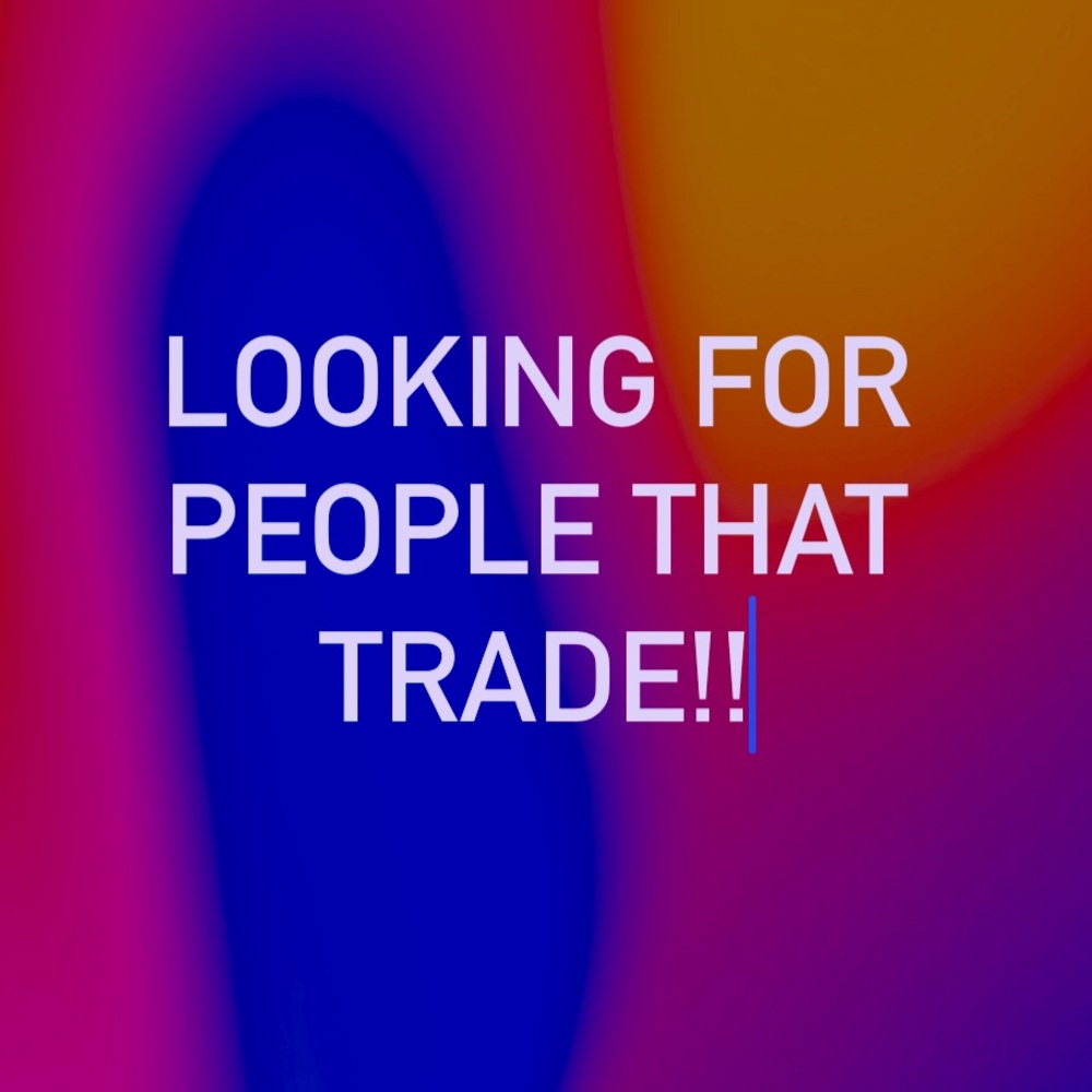 Where all my trading people at?! Tag me!